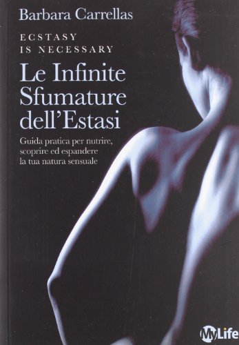 Beispielbild fr Le infinite sfumature dell'estasi. Guida pratica per nutrire, scoprire ed espandere la tua natura sensuale zum Verkauf von libreriauniversitaria.it