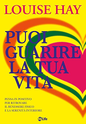 Stock image for Puoi guarire la tua vita. Pensa in positivo per ritrovare il benessere fisico e la serenit interiore for sale by WorldofBooks