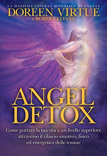 9788863862508: Angel detox. Come portare la tua vita a un livello superiore attraverso il rilascio emotivo, fisico ed energetico delle tossine