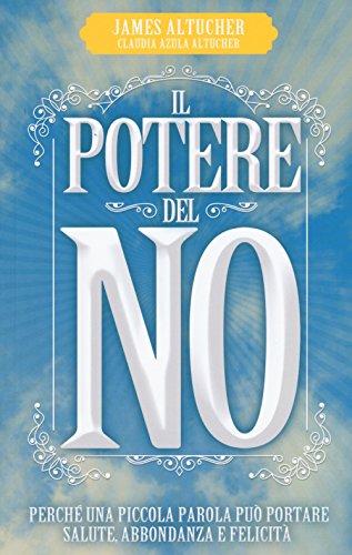 Beispielbild fr Il potere del no. Perch una piccola parola pu portare salute, abbondanza e felicit zum Verkauf von libreriauniversitaria.it