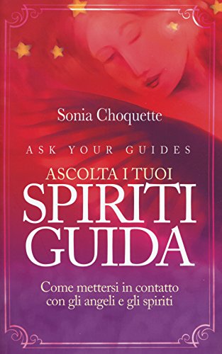 9788863863505: Ascolta i tuoi spiriti guida. Come mettersi in contatto con gli angeli e gli spiriti