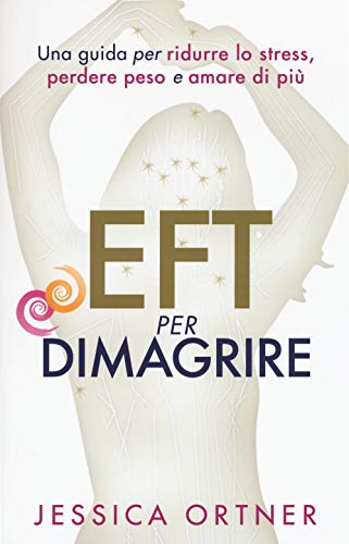 Stock image for EFT per dimagrire. Una guida per ridurre lo stress, perdere peso e amare di pi for sale by medimops