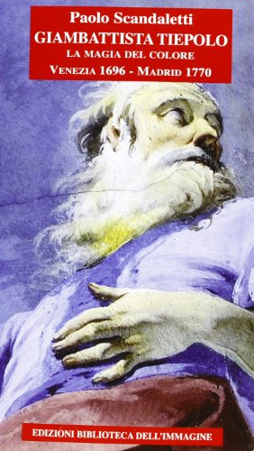 9788863911176: Giambattista Tiepolo. La magia del colore. Venezia 1696-Madrid 1770 (Chaos)