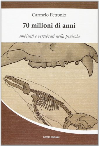 9788863931747: 70 milioni di anni. Ambienti e vertebrati nella penisola