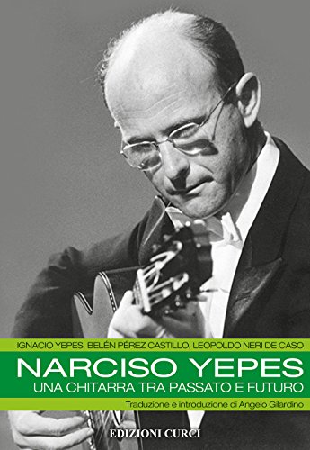 9788863951882: Narciso Yepes. Una chitarra tra passato e futuro