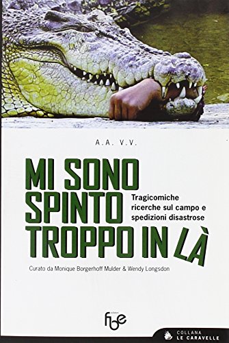 9788863980035: Mi sono spinto troppo in l. Tragicomiche ricerche sul campo e spedizioni disastrose (Le caravelle)