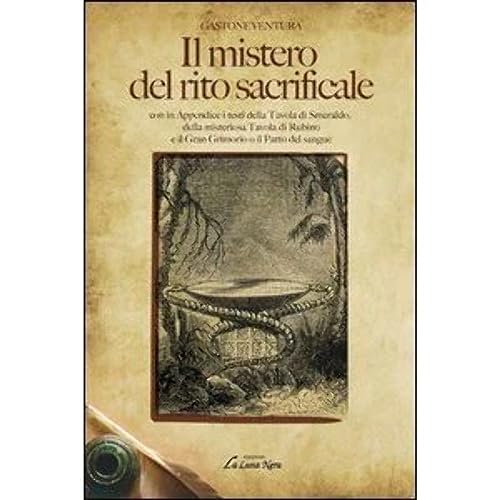 Stock image for Il mistero del rito sacrificale: Con In Appendice I Testi Della Tavola Di Smeraldo, Della Misteriosa Tavola Di Rubino E Il Gran Grimorio O Il Patto Del Sangue (Italian Edition) for sale by libreriauniversitaria.it