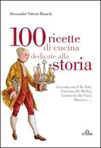 9788864050096: 100 ricette di cucina dedicate alla storia