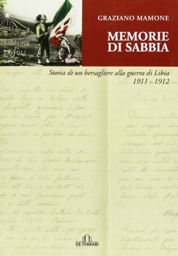 9788864052960: Memorie di sabbia. Storia di un bersagliere alla guerra in Libia 1911-1912