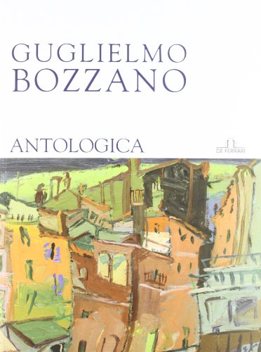 9788864053837: Guglielmo Bozzano. Antologia. Ediz. illustrata (Cataloghi)