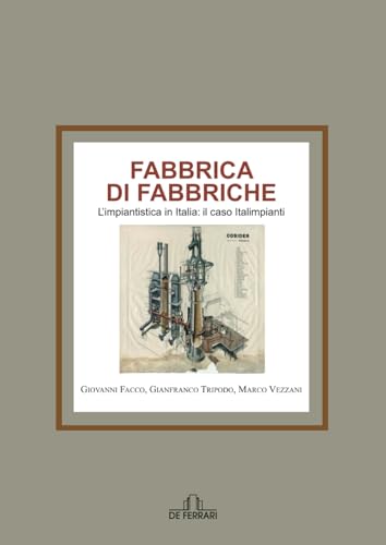 Stock image for Fabbrica di fabbriche: L'impiantistica in Italia: il caso Italimpianti (Storia Memorie Documenti) (Italian Edition) for sale by GF Books, Inc.