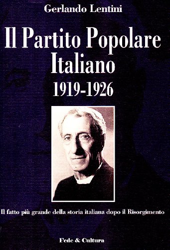 9788864090290: Il Partito Popolare Italiano 1919-1926. Il fatto pi grande della storia italiana dopo il Risorgimento (Storica)