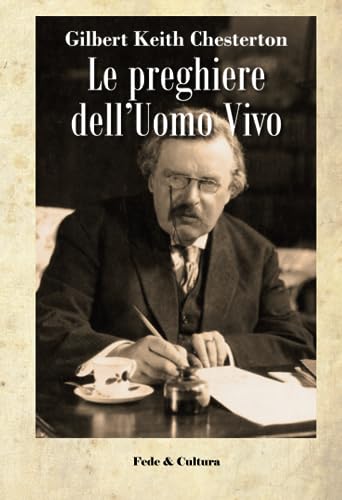 Le preghiere dell'Uomo Vivo: Per salvare l'anima e la ragione (Italian Edition) (9788864090399) by Chesterton, Gilbert Keith; Gnocchi, Alessanrdo; Gulisano, Paolo