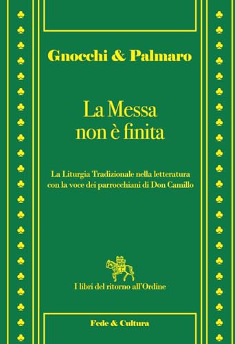 Stock image for La Messa non  finita: La Liturgia Tradizionale nella letteratura con la voce dei parrocchiani di Don Camillo (Italian Edition) for sale by GF Books, Inc.
