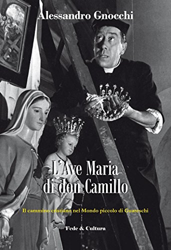 9788864095066: L'Ave Maria di don Camillo. Il cammino cristiano nel Mondo piccolo di Guareschi (Spirituale)