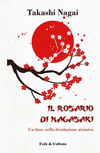 Beispielbild fr Il rosario di Nagasaki. Un fiore nella desolazione atomica zum Verkauf von libreriauniversitaria.it