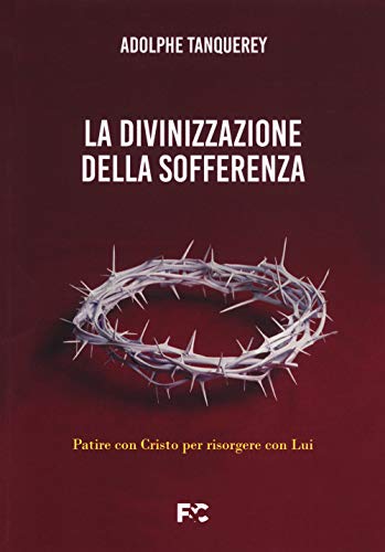 Imagen de archivo de La divinizzazione della sofferenza. Patire con Cristo per risorgere con Lui a la venta por Brook Bookstore