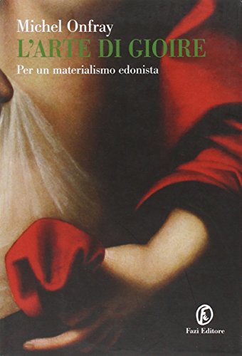 L'arte di gioire. Per un materialismo edonista (9788864110141) by Onfray, Michel