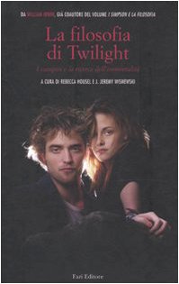 Stock image for La filosofia di Twilight. I vampiri e la ricerca dell'immortalit for sale by WorldofBooks