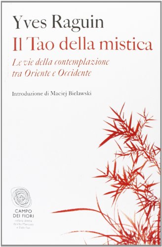 Il tao della mistica. Le vie della contemplazione tra Oriente e Occidente (9788864112404) by Raguin, Yves