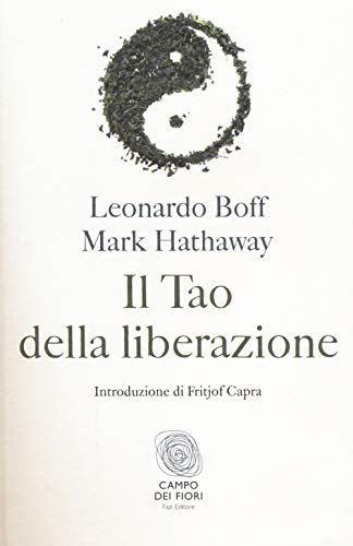 Beispielbild fr Il tao della liberazione. Esplorando l'ecologia della trasformazione Boff, Leonardo; Hathaway, Mark and Zurlo, Michele zum Verkauf von Librisline