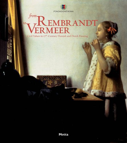 Imagen de archivo de From Rembrandt to Vermeer: Civil Values in 17th Century Flemish and Dutch Painting a la venta por HPB-Ruby