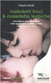 9788864310206: Maledetti froci & maledette lesbiche. Libro bianco (ma non troppo) sulle aggressioni omofobe in Italia