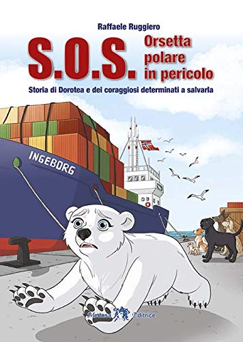 Stock image for S.O.S. Orsetta polare in pericolo. Storia di Dorotea e dei coraggiosi determinati a salvarla for sale by medimops