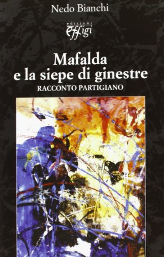 9788864330174: Mafalda e la siepe di ginestre. Raccondo partigiano (Narrazioni)