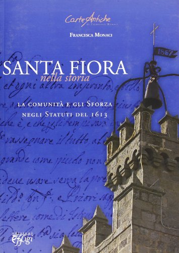 9788864330358: Santa Fiora nella storia. La comunit e gli Sforza negli statuti del 1613 (Carte antiche)