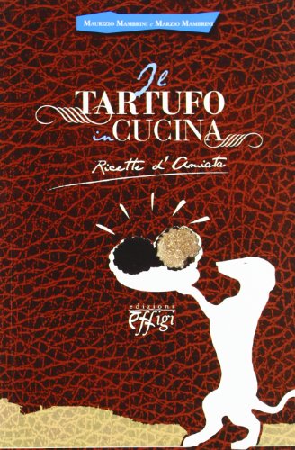 9788864331676: Il tartufo in cucina. Ricetta d'Amiata