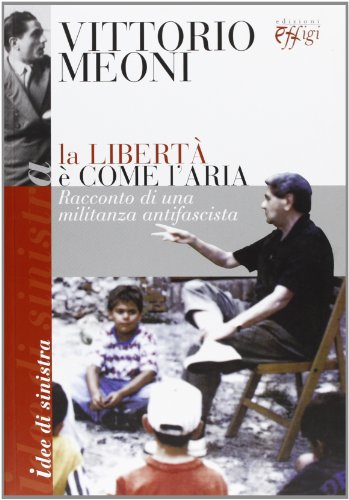 9788864331966: La libert  come l'aria. Racconto di una militanza antifascista (Idee di sinistra)