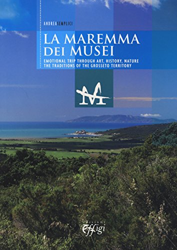 Beispielbild fr La Maremma dei Musei. The Museums of the Maremma. Emotional Trip Through Art, History, Nature. the Traditions of the Grosseto Territory zum Verkauf von medimops