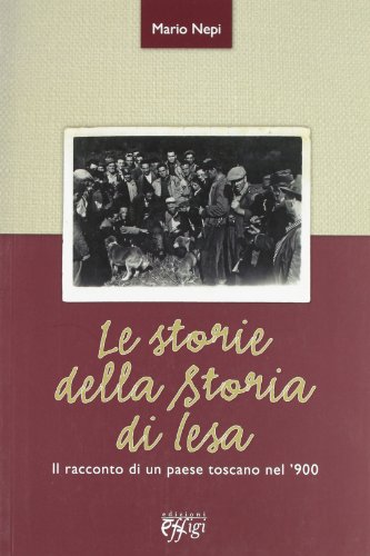 9788864332406: Le storie della storia di Iesa. Il racconto di un paese toscano nel '900 (Parole e memorie)