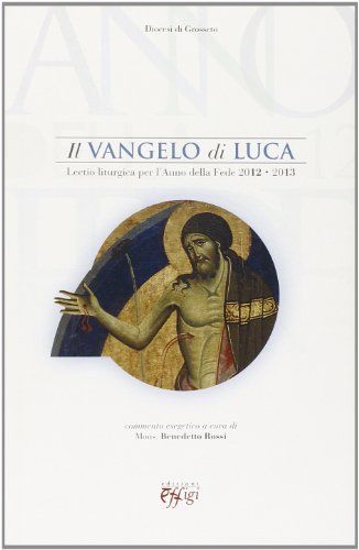 9788864332864: Il Vangelo di Luca. Lectio liturgica per l'anno della fede 2012-2013