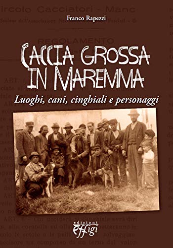 9788864334646: Caccia grossa in Maremma. Luoghi, cani, cinghiali e personaggi (Genius loci)