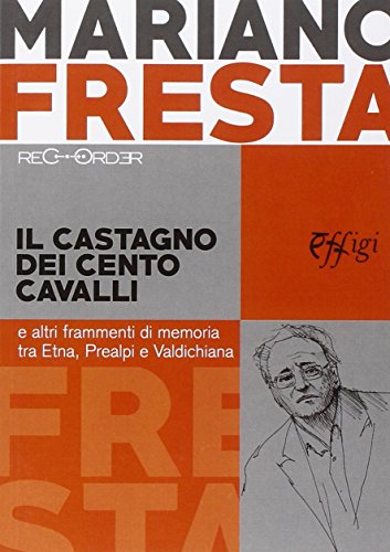 9788864334882: Il castagno dei cento cavalli e altri frammenti di memoria tra Etna, Prealpi e Valdichiana (Recorder)