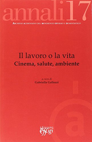 9788864335193: Il lavoro o la vita. Cinema, salute, ambiente.