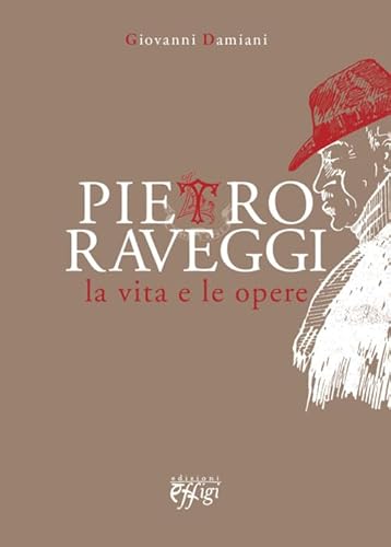 9788864335513: Pietro Raveggi. La vita e le opere (Nuovi saggi)