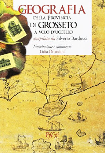 9788864335780: Geografia della provincia di Grosseto a volo d'uccello (Parole e memorie)