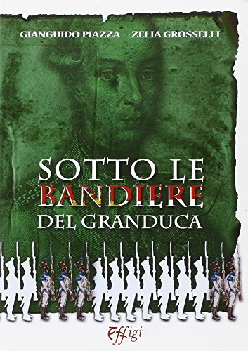 9788864335872: Sotto le bandiere del granduca (Archivi riemersi)