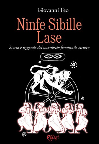 Beispielbild fr Ninfe Sibille Lase. Storia e leggende del sacerdozio femminile etrusco zum Verkauf von libreriauniversitaria.it