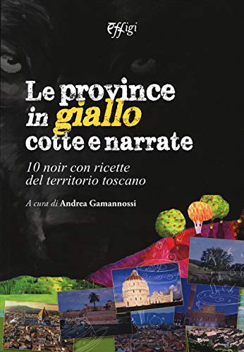 Stock image for Le province in giallo cotte e narrate. 10 noir con ricette del territorio toscano (Narrazioni) for sale by libreriauniversitaria.it