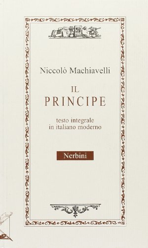 Il principe versione in italiano corrente (9788864340777) by NiccolÃ² Machiavelli