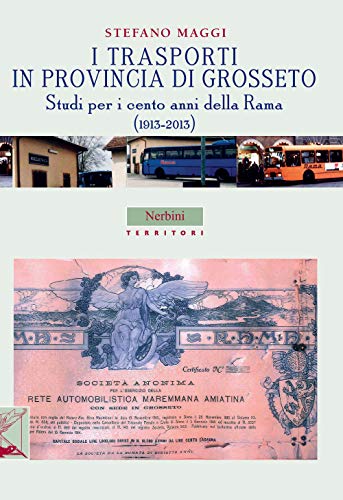 9788864340838: I trasporti in provincia di Grosseto. Studi per i cento anni della Rama (1913-2013) (Territori)