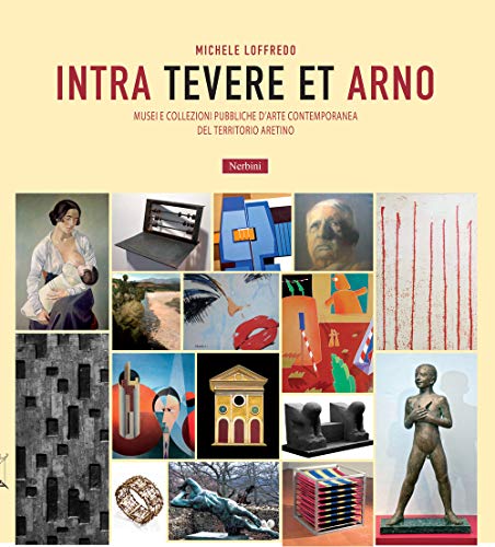 9788864340920: Intra Tevere et Arno. Musei e collezioni pubbliche d'arte contemporanea del territorio aretino