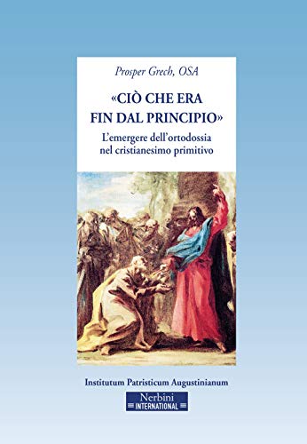 Stock image for Ci che era fin dal principio. L'emergere dell'ortodossia nel cristianesimo primitivo for sale by libreriauniversitaria.it