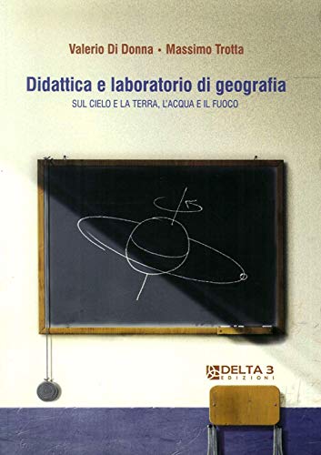 9788864360454: Didattica e laboratorio di geografia. Sul cielo e la terra, l'acqua e il fuoco