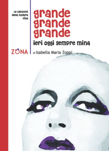 9788864380629: Grande grande grande: Ieri, oggi, sempre Mina (Le canzoni della nostra vita) (Italian Edition)