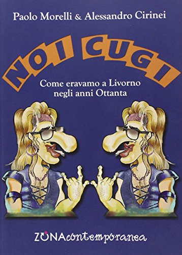 Stock image for Noi cugi. Come eravamo a Livorno negli anni Ottanta for sale by libreriauniversitaria.it